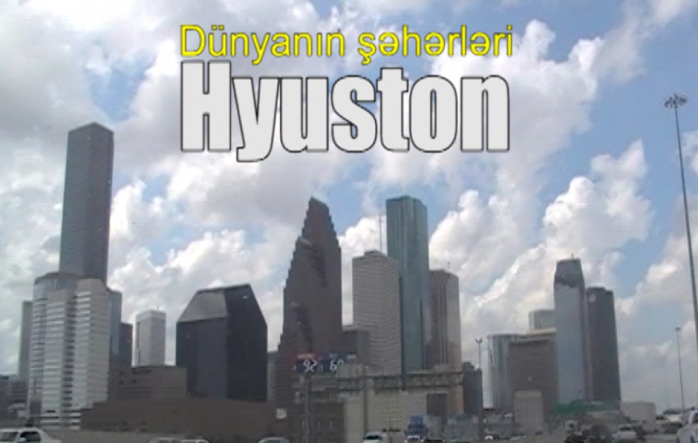 Dünyanın şəhərləri: Hyuston  VİDEO