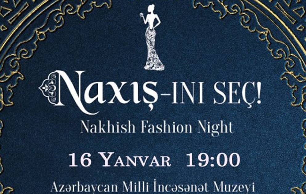 Bakıda “Naxış-ını seç” adlı moda nümayişi keçiriləcək VİDEO