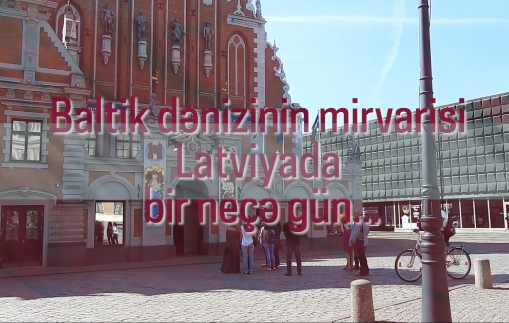 Baltik dənizinin mirvarisi Latviyada bir neçə gün... VİDEO