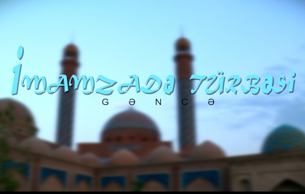 İlahi saflığın və halallığın məkanı: Gəncə İmamzadə Ziyarətgahı VİDEO
