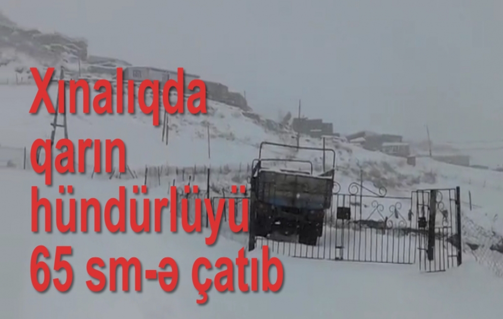 Xınalıqda 65 santimetr hündürlüyündə qar yağıb VİDEO