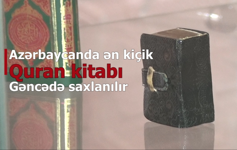 Azərbaycanda ən kiçik Quran kitabı Gəncədə saxlanılır - FOTO VİDEO