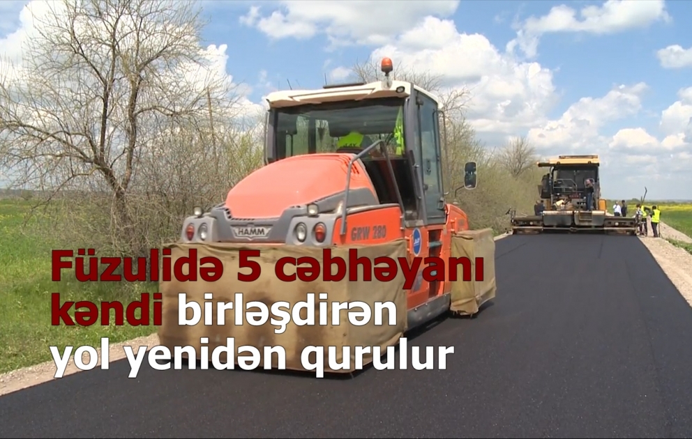Füzulidə 5 cəbhəyanı kəndi birləşdirən yol əsaslı şəkildə yenidən qurulur VİDEO