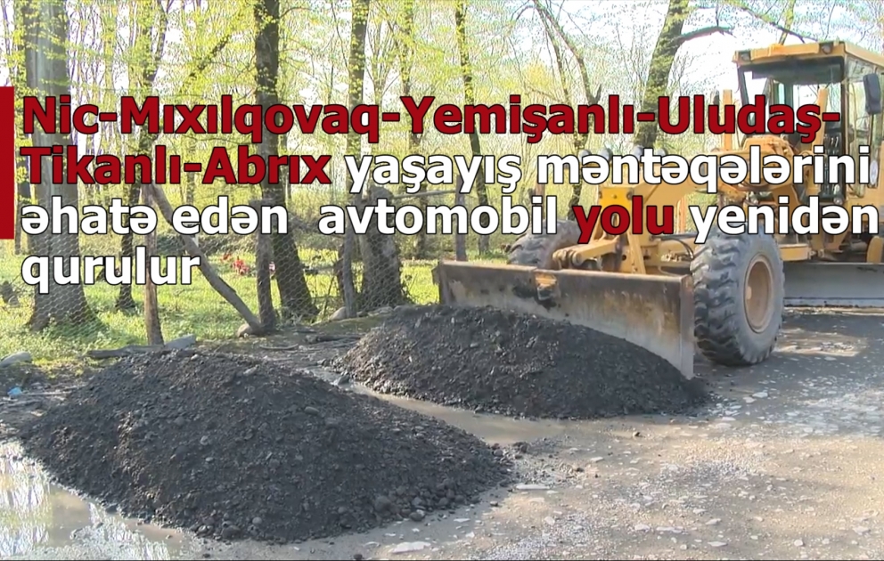 Qəbələdə 8 yaşayış məntəqəsinin yolu yenidən qurulur VİDEO