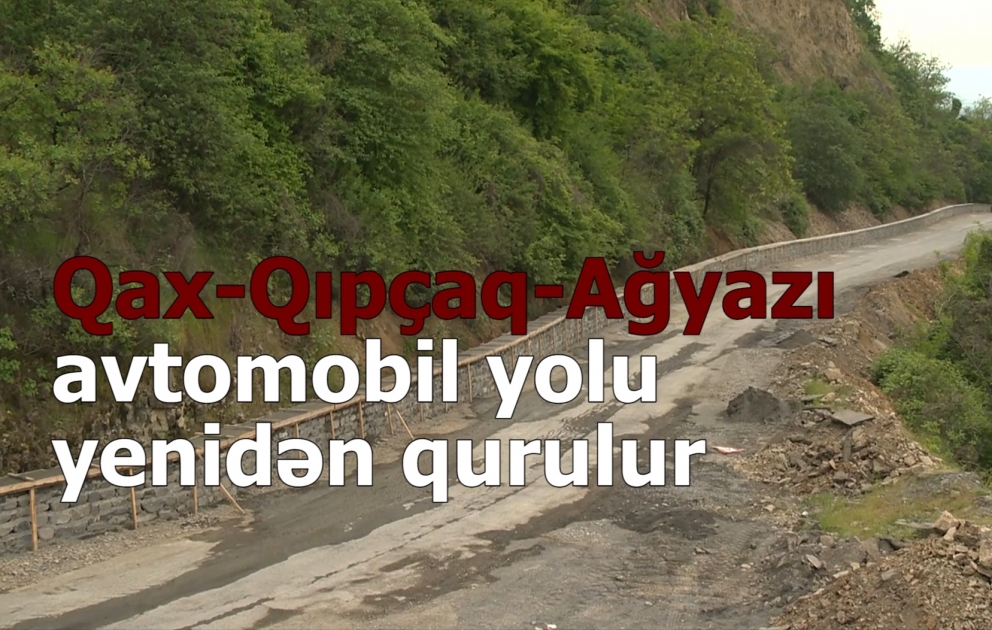 Qax-Qıpçaq-Ağyazı avtomobil yolu əsaslı şəkildə təmir olunur VİDEO
