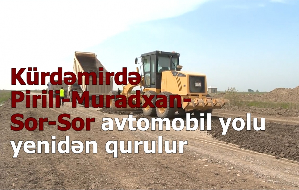 Kürdəmirdə Pirili-Muradxan-Sor-Sor avtomobil yolu yenidən qurulur VİDEO