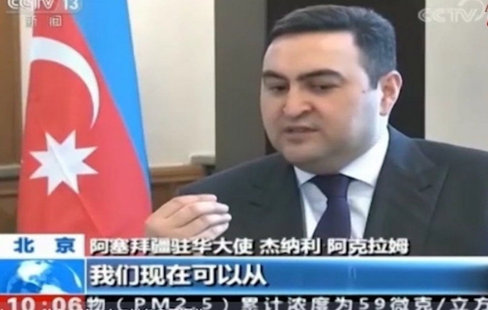 Çinin CCTV televiziyası Azərbaycan səfirinin müsahibəsini yayıb VİDEO