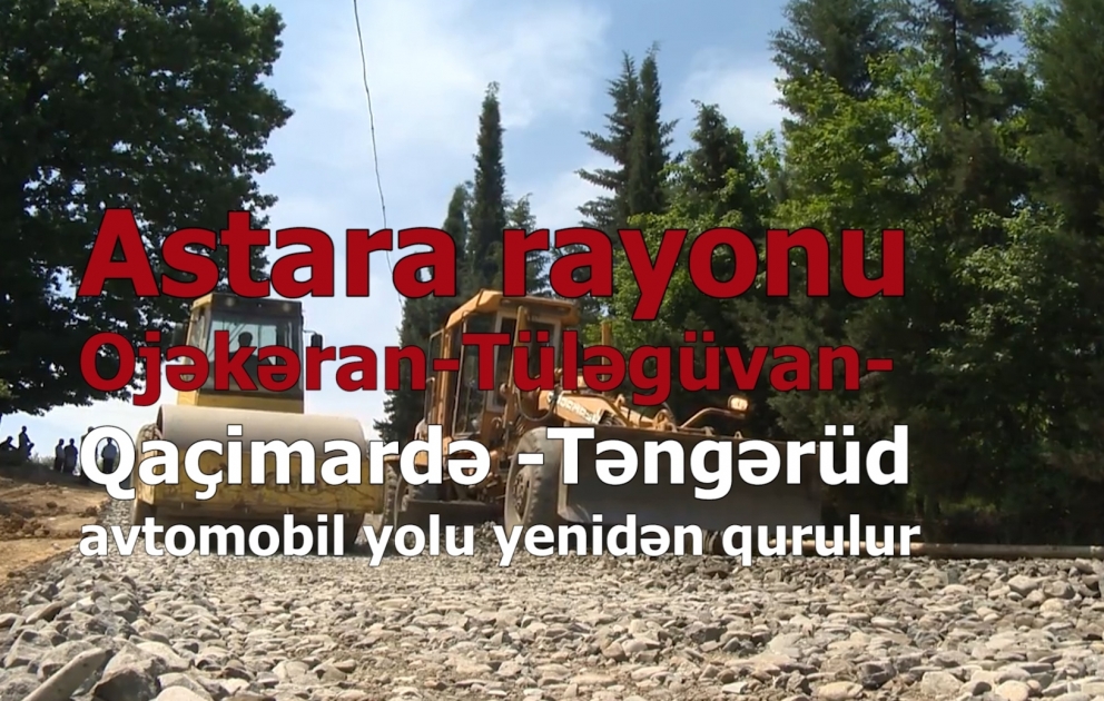 Astara rayonunda uzunluğu 11 kilometrə malik avtomobil yolu yenidən qurulur VİDEO