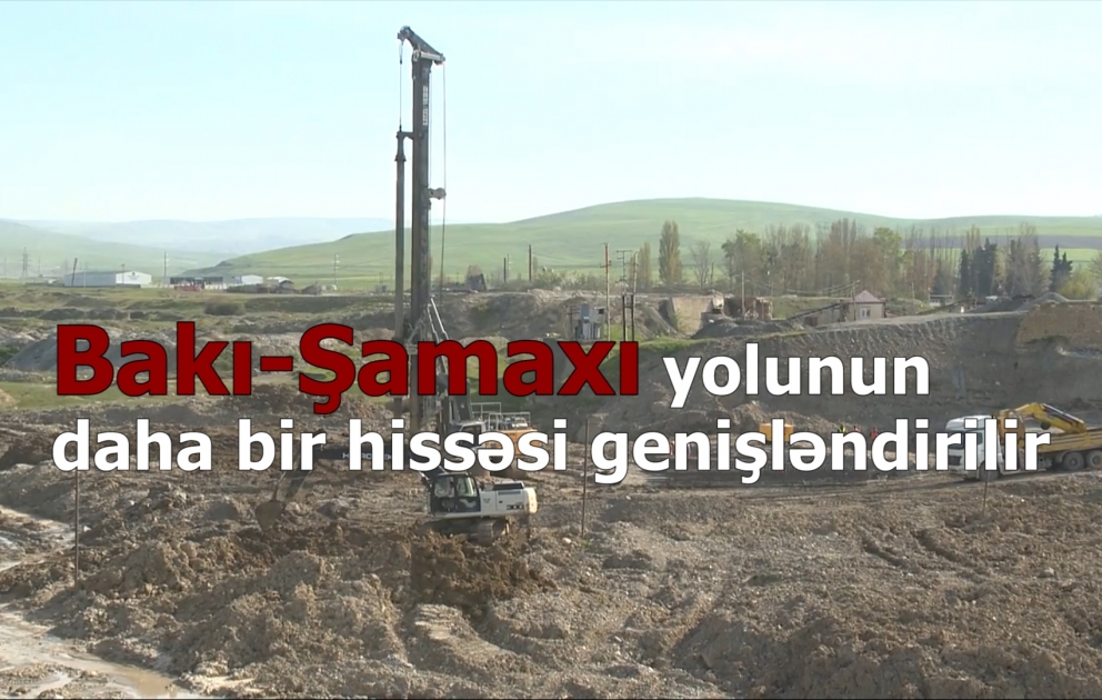 Bakı-Şamaxı–Yevlax avtomobil yolunun daha bir hissəsi genişləndirilir VİDEO