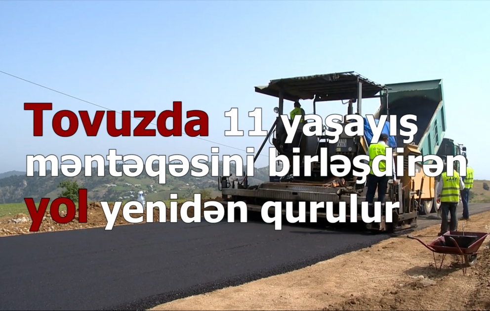 Tovuzda bir neçə yolun yenidən qurulması yekunlaşır VİDEO