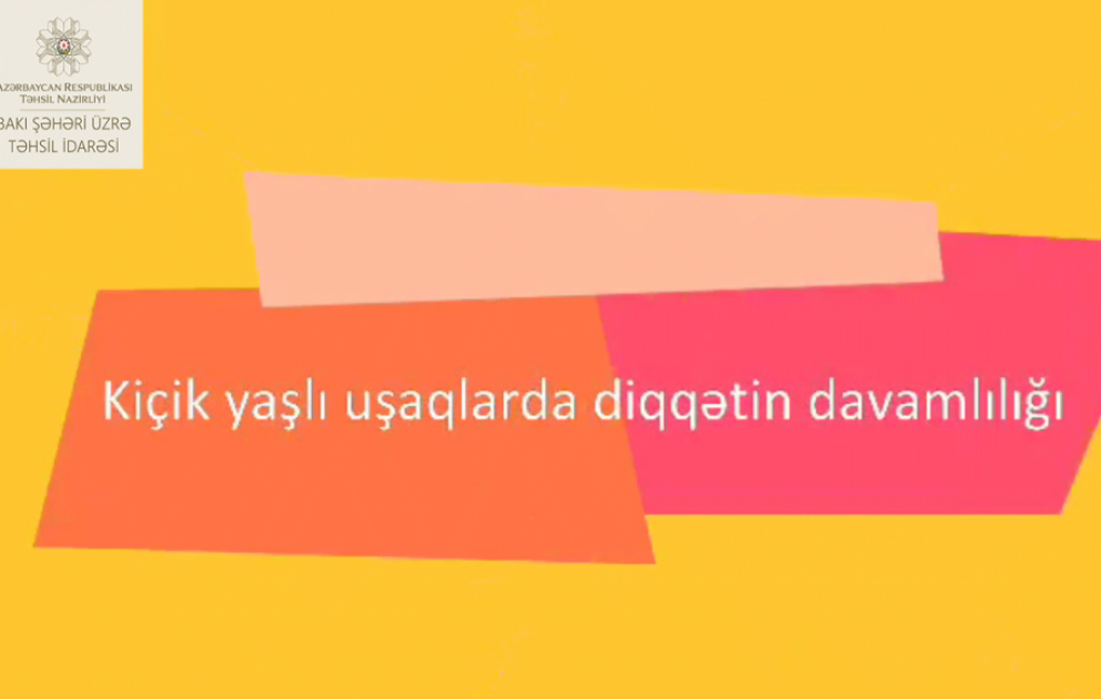 Kiçikyaşlı uşaqlarda diqqətin davamlılığına dair məktəb psixoloqundan tövsiyələr VİDEO