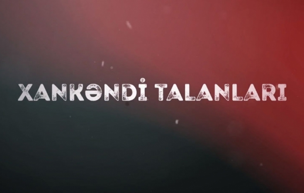 “Xankəndi talanları” kampaniyası çərçivəsində növbəti videoçarx hazırlanıb VİDEO