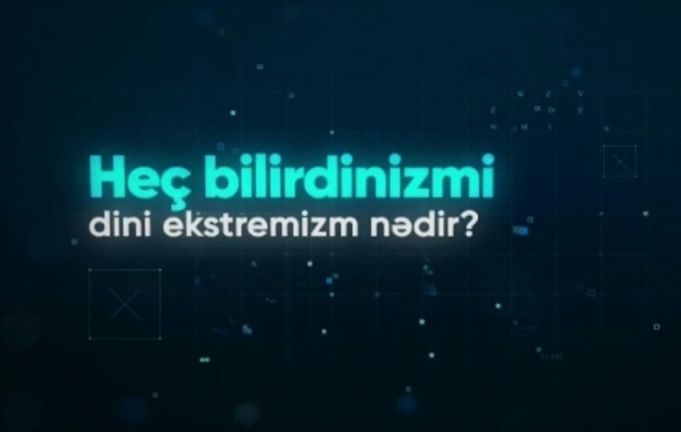 Baş Prokurorluğun #heç bilirdinizmi həştəqi altında təqdim etdiyi slaydlarda “Dini ekstremizm nədir? sualı cavablandırılıb VİDEO