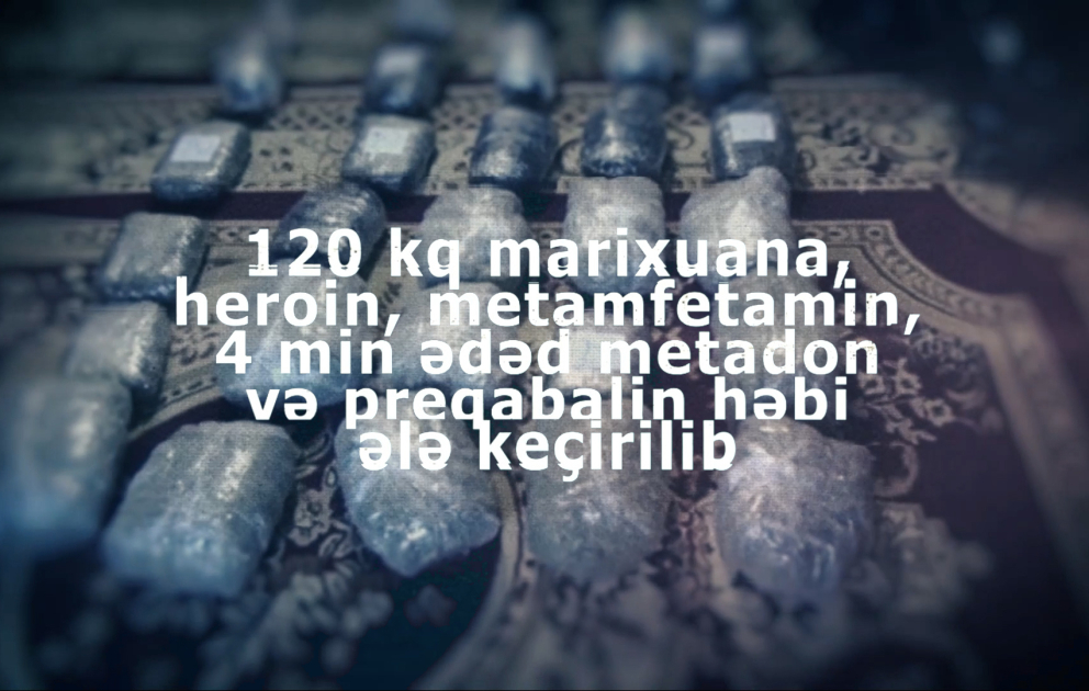 DİN: Ötən ay 120 kiloqram narkotik vasitə dövriyyədən çıxarılıb VİDEO