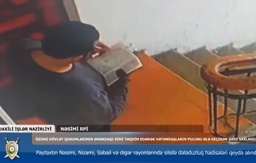 Özünü dövlət qurumlarının əməkdaşı kimi təqdim edərək vətəndaşların pulunu ələ keçirən şəxs saxlanılıb VİDEO