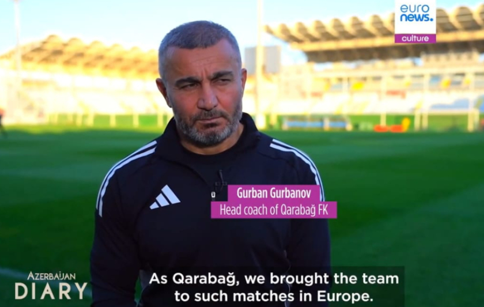 Qurban Qurbanov “Euronews”a müsahibə verib: Getdikcə Azərbaycan futboluna diqqət artır VİDEO