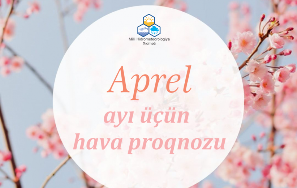 Aprel ayına olan hava proqnozu açıqlanıb VİDEO