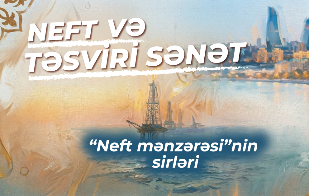 Neft və təsviri sənət: Hafiz Məmmədovun “Neft mənzərəsi” VİDEO
